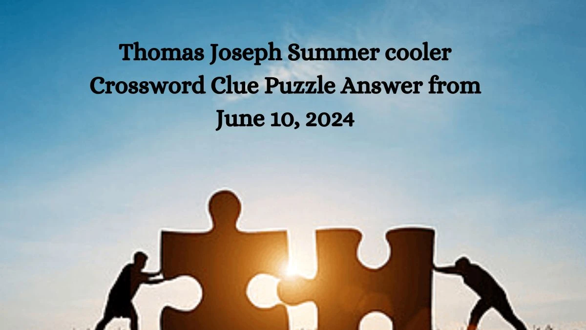 Thomas Joseph Summer cooler Crossword Clue Puzzle Answer from June 10, 2024