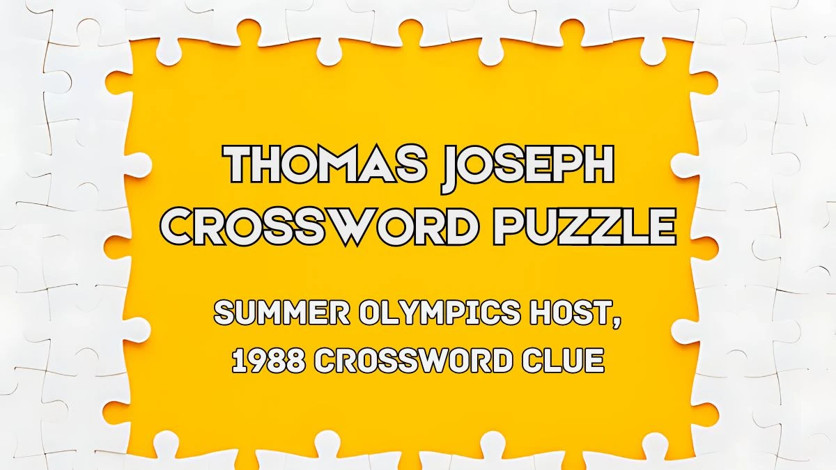 Thomas Joseph Summer Olympics host, 1988 Crossword Clue from June 03, 2024