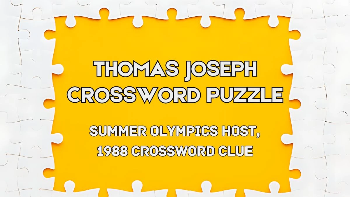 Thomas Joseph Summer Olympics host, 1988 Crossword Clue from June 03