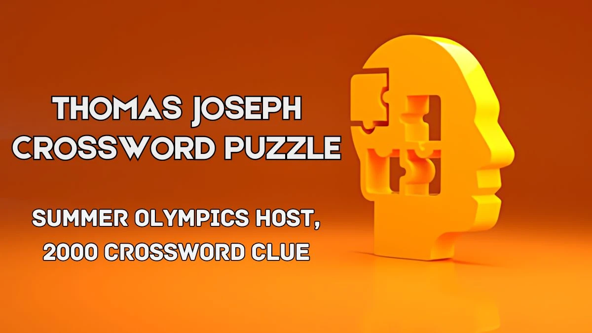 Thomas Joseph Summer Olympics host, 2000 Crossword Clue from June 03, 2024 Answer Revealed
