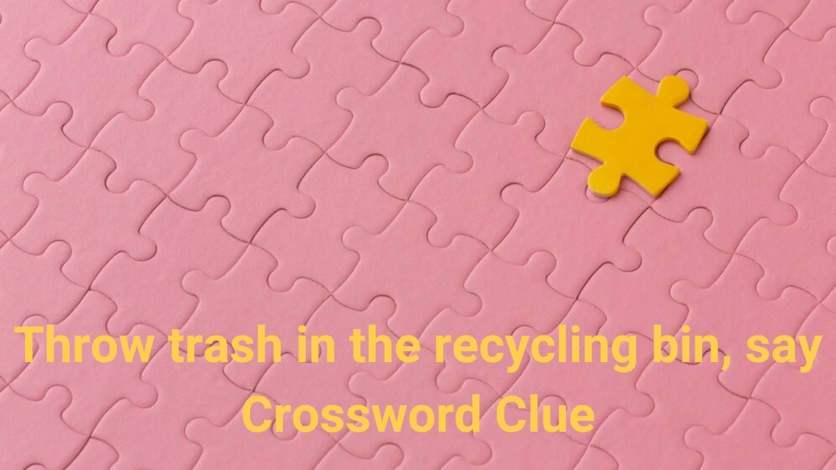 USA Today Throw trash in the recycling bin, say Crossword Clue Puzzle Answer from June 26, 2024