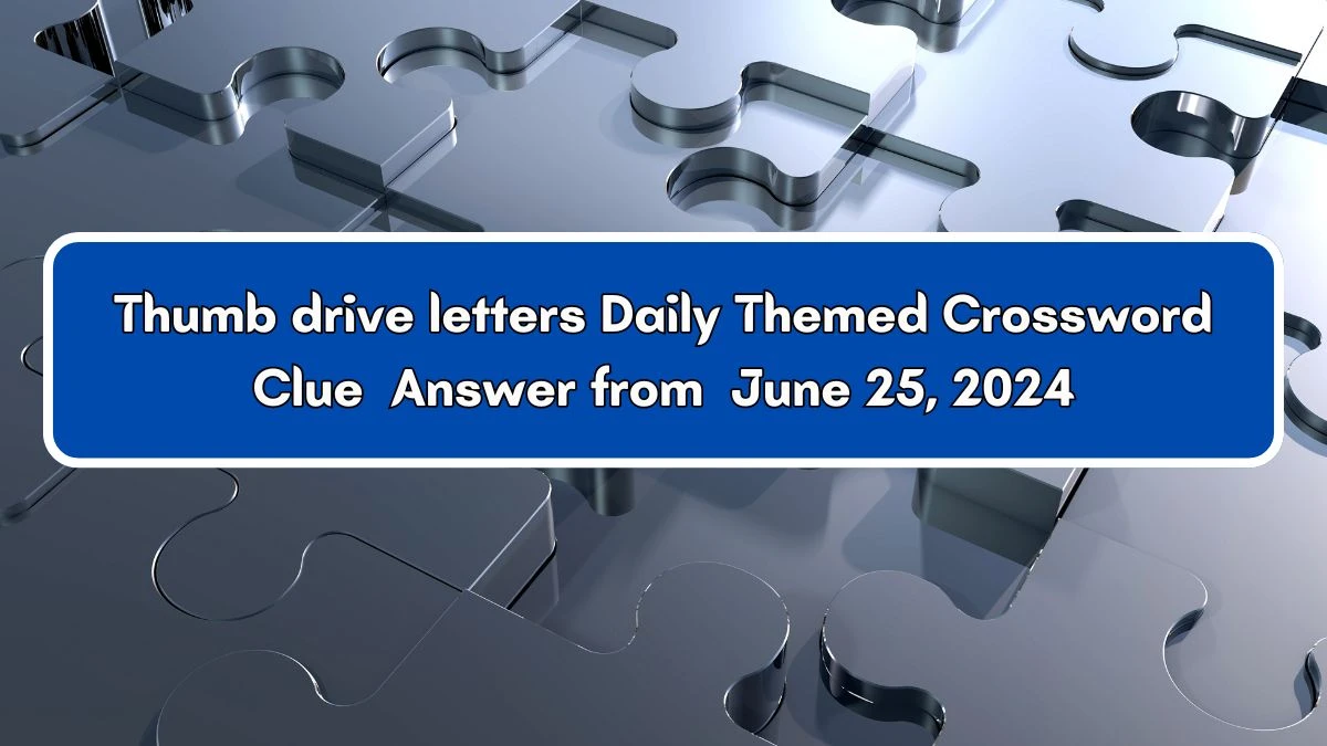 Daily Themed Thumb drive letters Crossword Clue Puzzle Answer from June 25, 2024