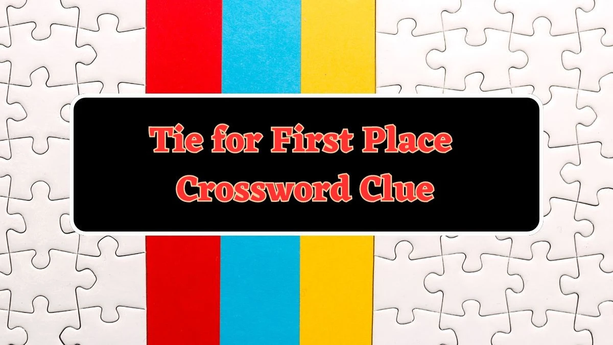 Tie for First Place Crossword Clue Puzzle Answer from June 24, 2024