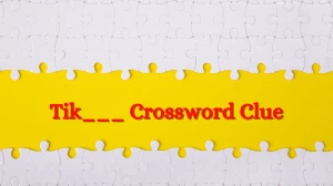 Tik___ NYT Crossword Clue Puzzle Answer from June 28, 2024