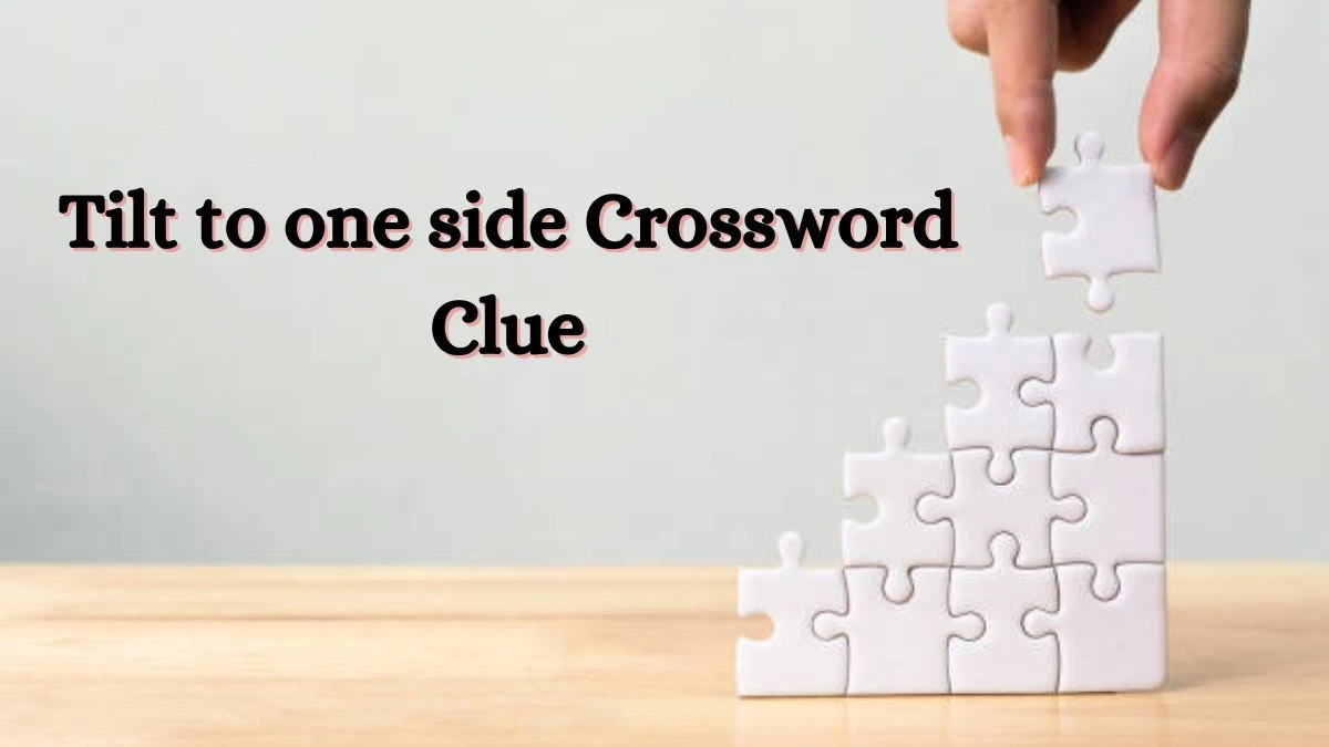Tilt to one side NYT Crossword Clue Puzzle Answer from June 28, 2024