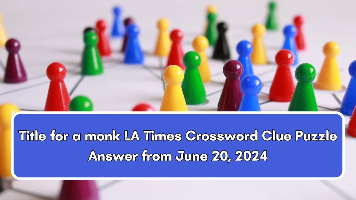 LA Times Title for a monk Crossword Clue Puzzle Answer from June 20, 2024