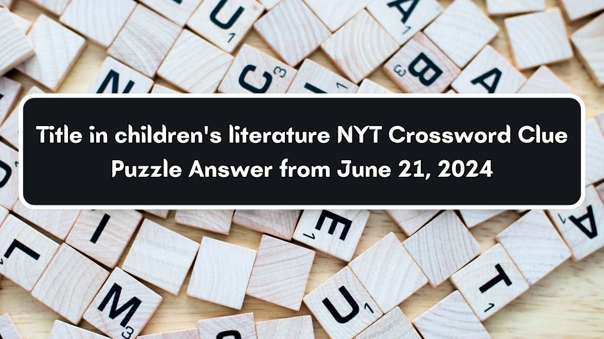 NYT Title in children's literature Crossword Clue Puzzle Answer from June 21, 2024