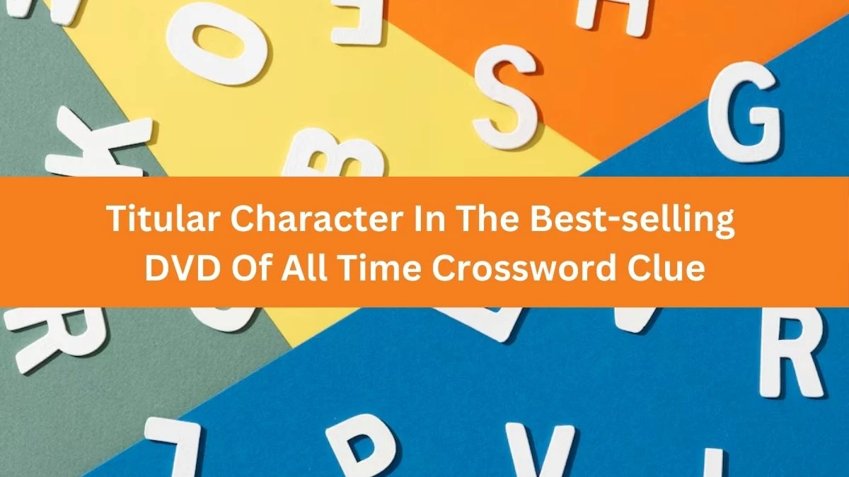 NYT Titular Character In The Best-selling DVD Of All Time Crossword Clue Puzzle Answer from June 29, 2024