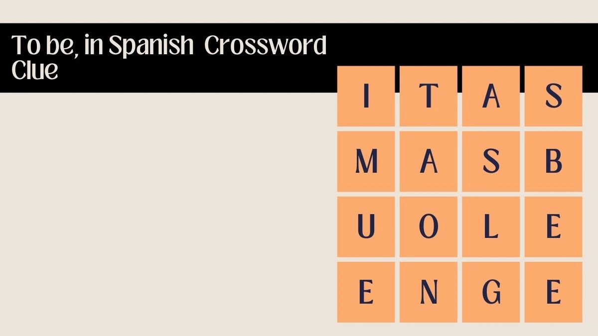 To be, in Spanish 5 Letters Crossword Clue Answers on June 04, 2024