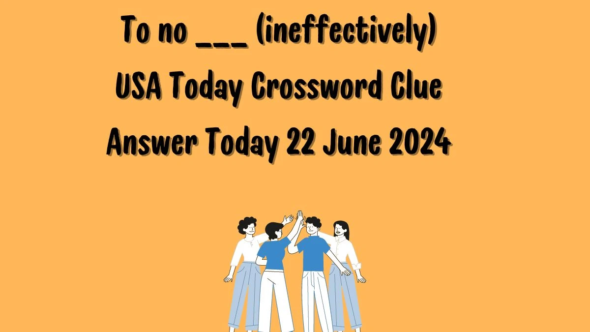 USA Today To no ___ (ineffectively) Crossword Clue Puzzle Answer from June 22, 2024