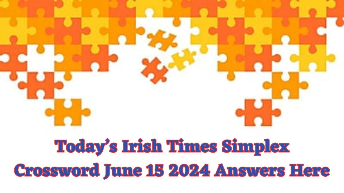 Today’s Irish Times Simplex Crossword June 15 2024 Answers Here