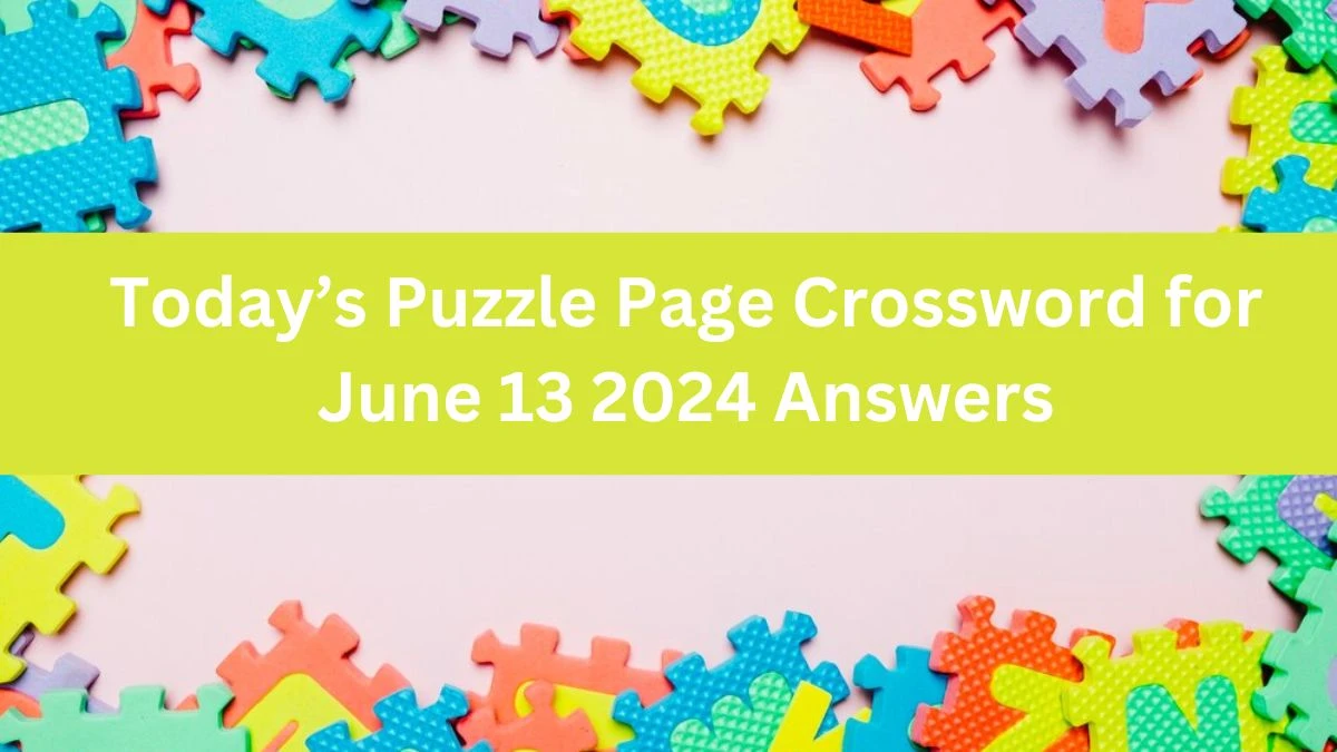 Today’s Puzzle Page Crossword for June 13 2024 Answers