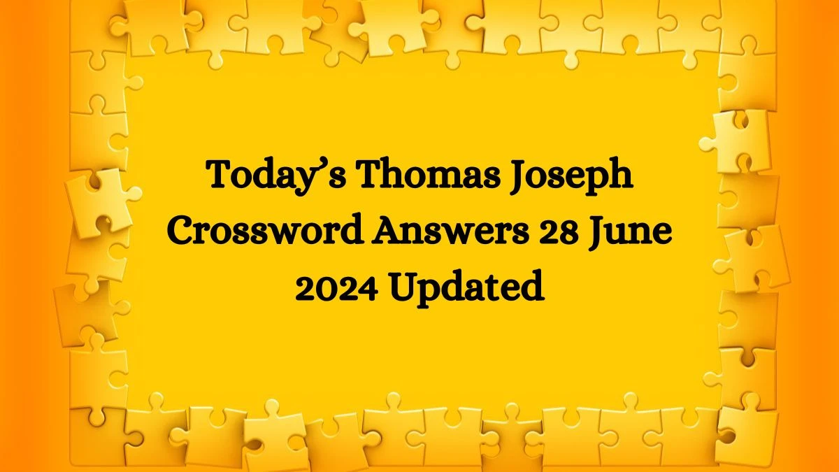 Today’s Thomas Joseph Crossword Answers 28 June 2024 Updated