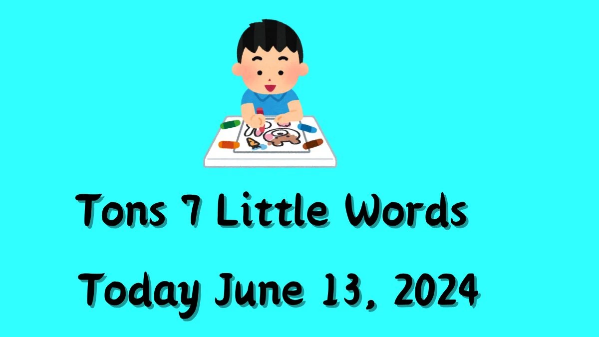 Tons 7 Little Words Crossword Clue Puzzle Answer from June 13, 2024