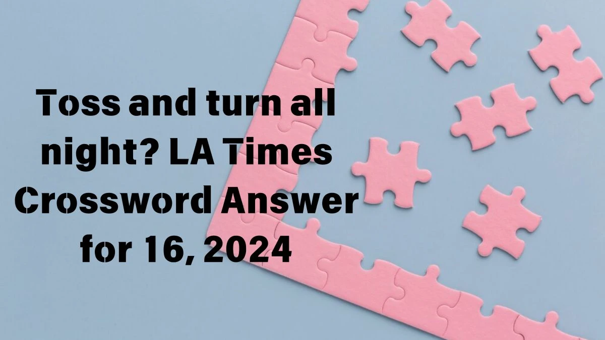 Toss and turn all night? LA Times Crossword Clue Puzzle Answer from