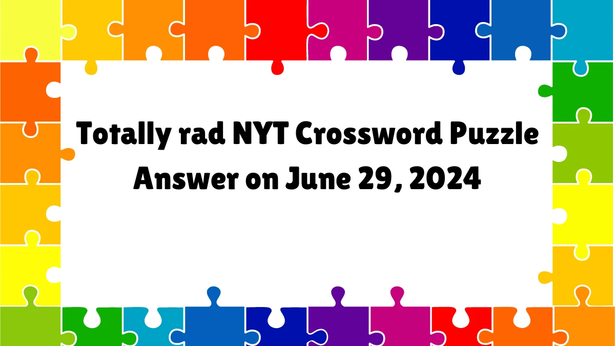 Totally rad NYT Crossword Clue Puzzle Answer from June 29, 2024