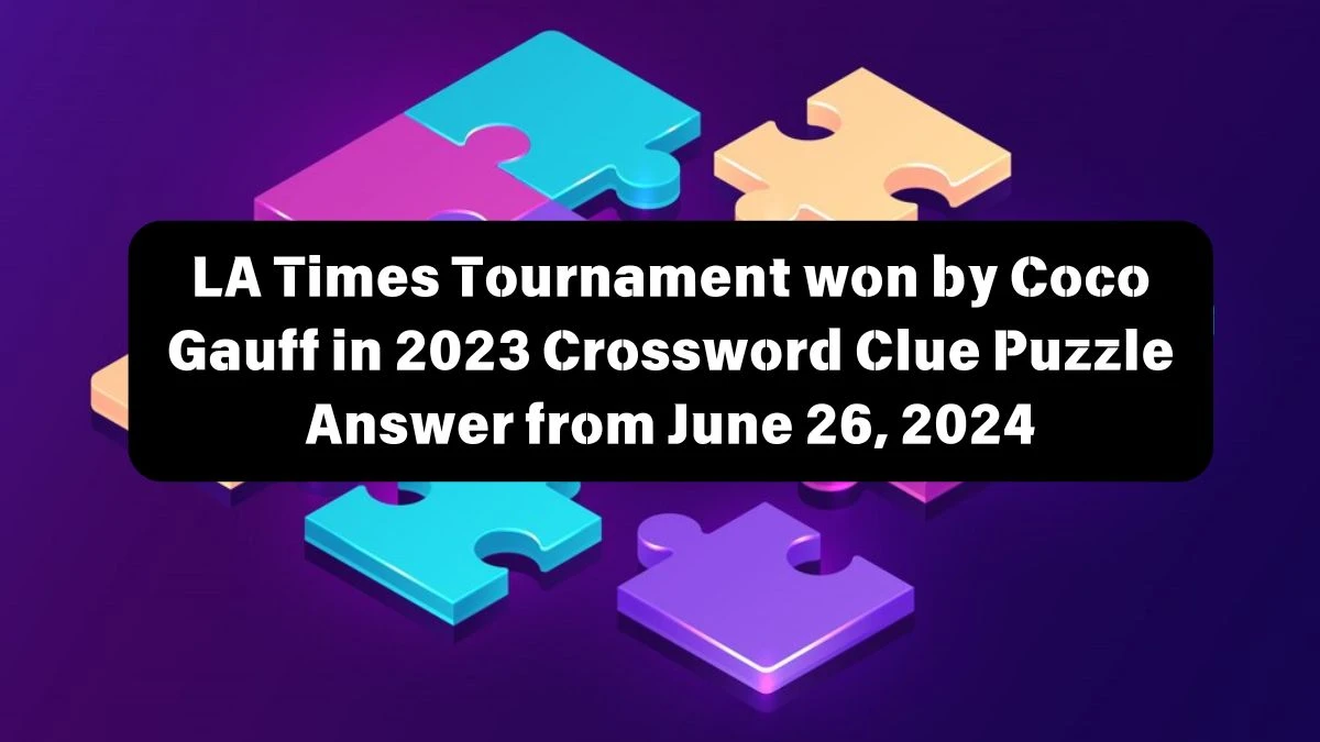 LA Times Tournament won by Coco Gauff in 2023 Crossword Clue Puzzle Answer from June 26, 2024