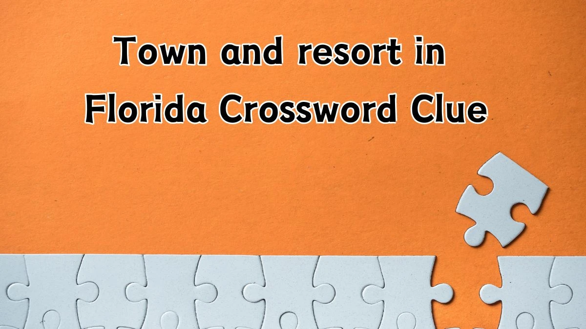 Town and resort in Florida Crossword Clue Puzzle Answer from June 17, 2024