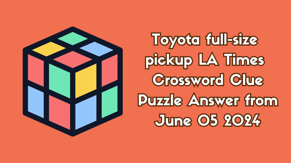 Toyota full-size pickup LA Times Crossword Clue Puzzle Answer from June 05 2024