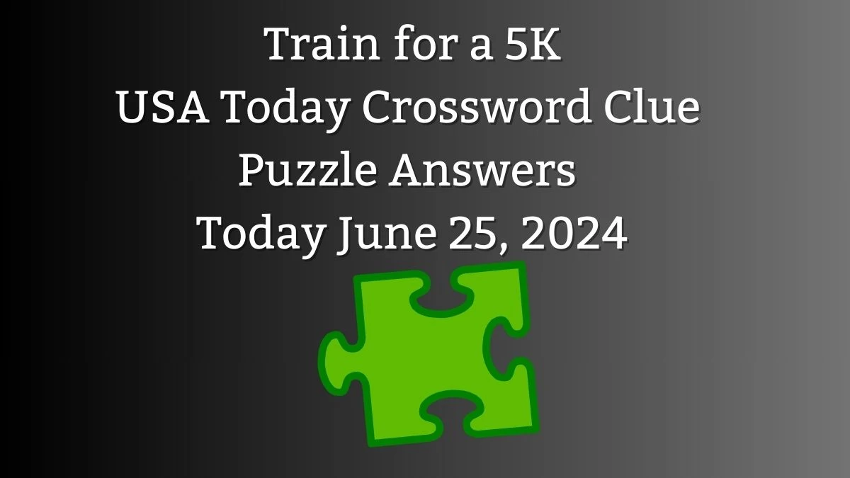 USA Today Train for a 5K Crossword Clue Puzzle Answer from June 25, 2024