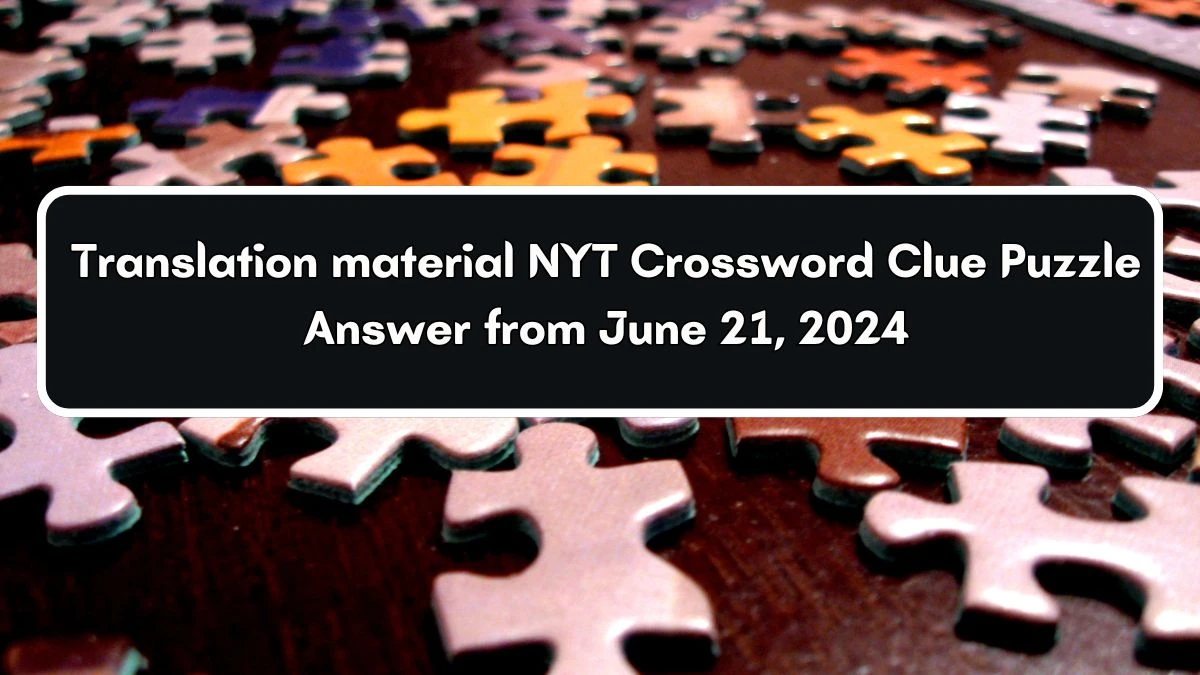 Translation material NYT Crossword Clue Puzzle Answer from June 21, 2024