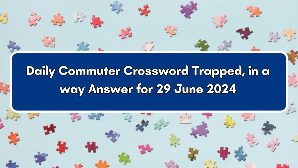 Trapped, in a way Daily Commuter Crossword Clue Puzzle Answer from June 29, 2024
