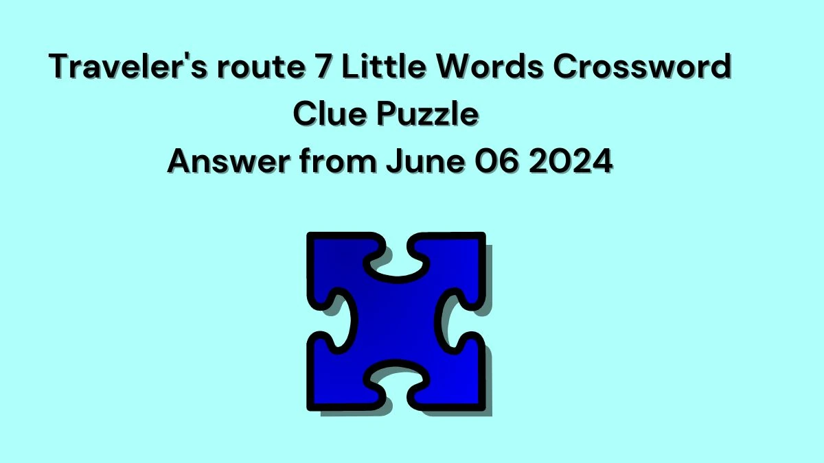Traveler's route 7 Little Words Crossword Clue Puzzle Answer from June 06 2024