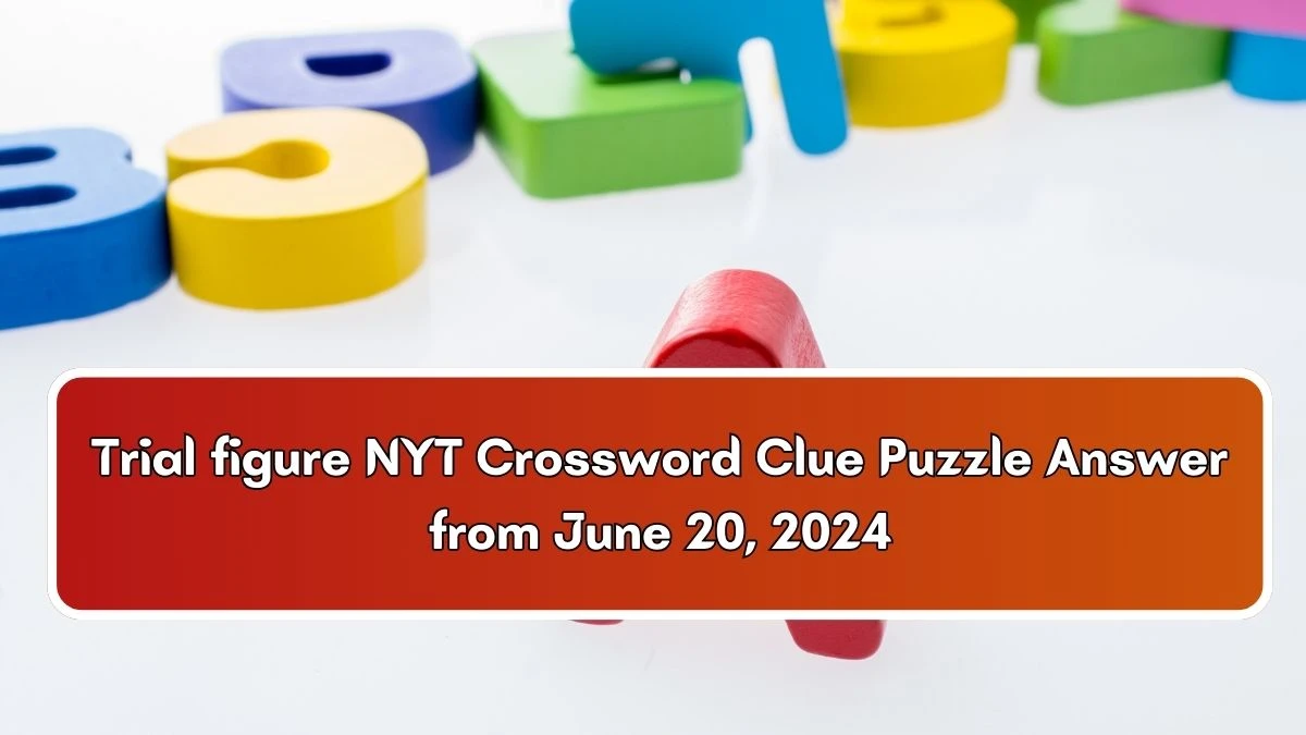 Trial figure NYT Crossword Clue Puzzle Answer from June 20, 2024