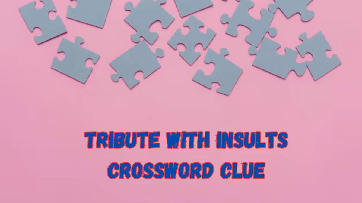 Tribute With Insults Daily Commuter Crossword Clue Puzzle Answer from June 19, 2024