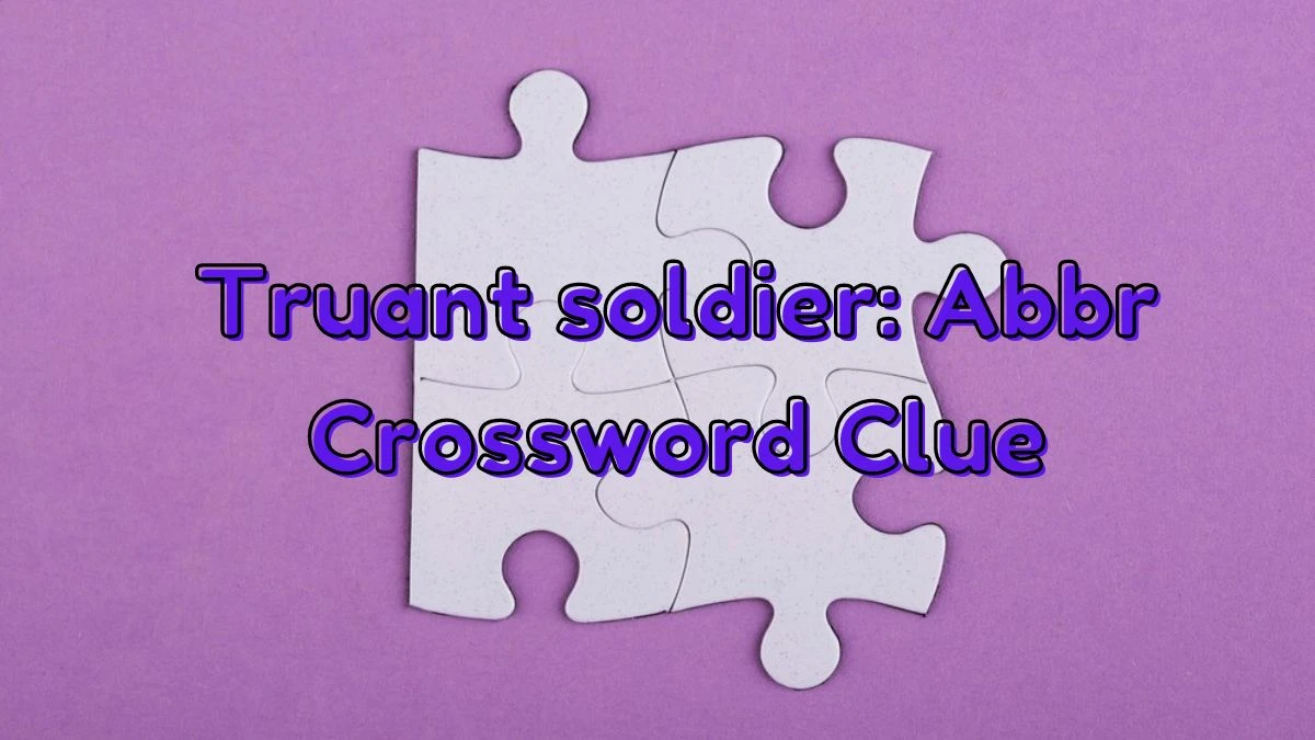 Truant soldier: Abbr Daily Commuter Crossword Clue Puzzle Answer from June 22, 2024