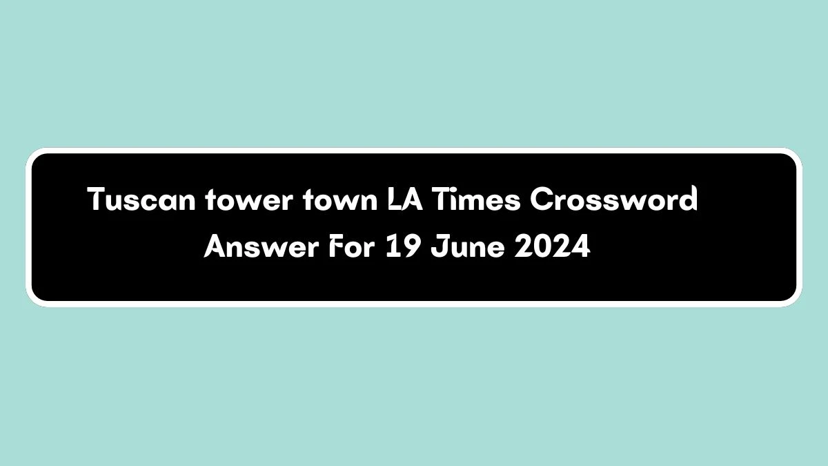 LA Times Tuscan tower town Crossword Clue Puzzle Answer from June 19