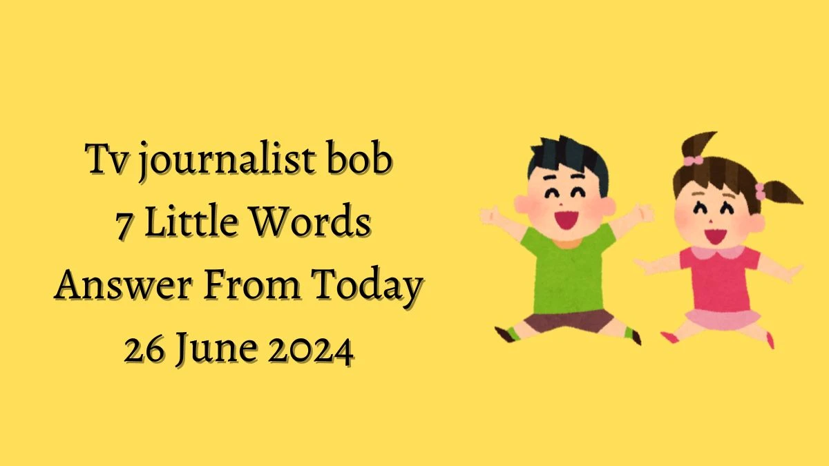 Tv journalist bob 7 Little Words Puzzle Answer from June 26, 2024