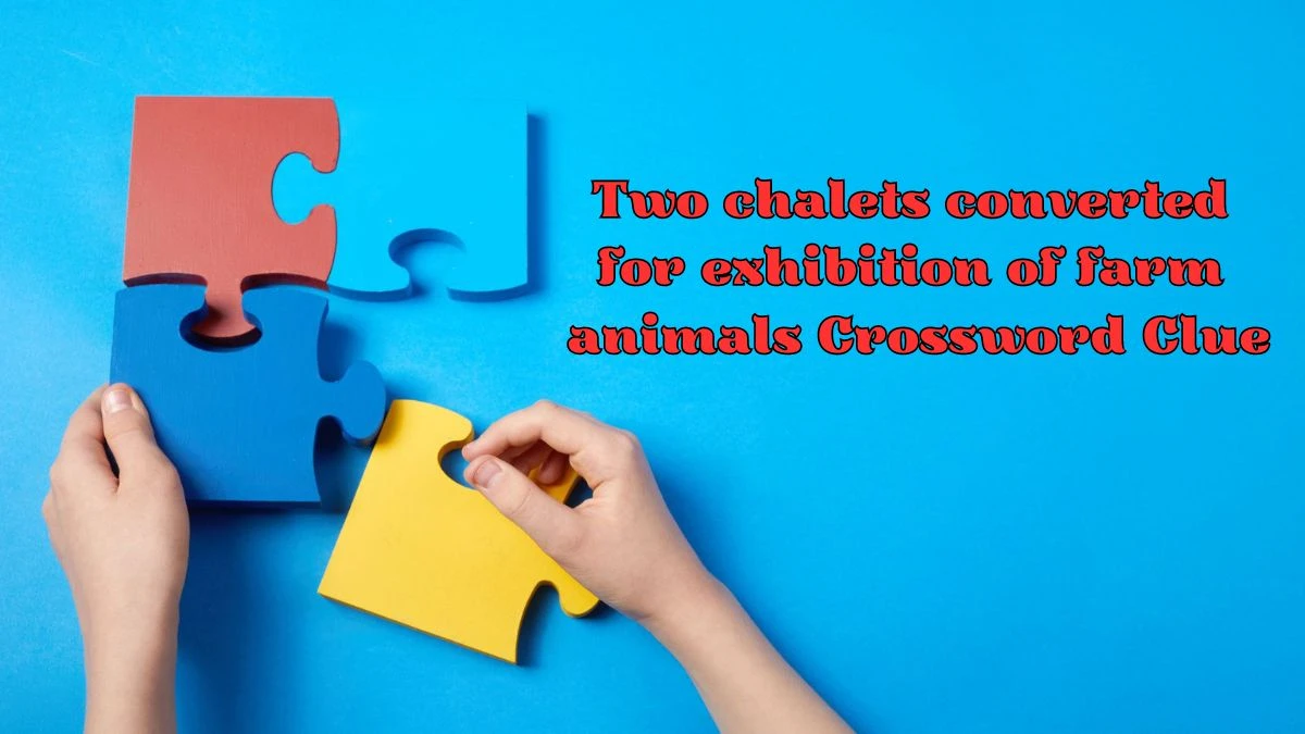 Two chalets converted for exhibition of farm animals Crossword Clue Puzzle Answer from June 22, 2024