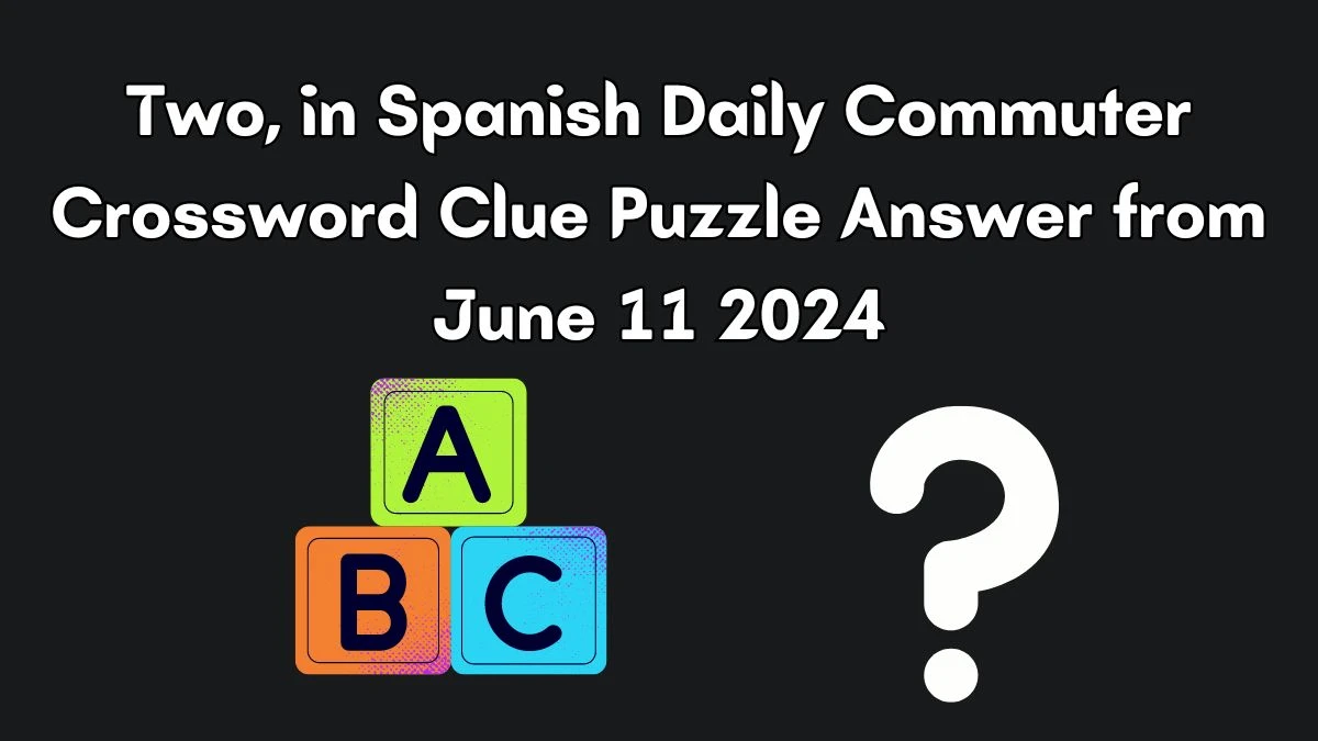 Daily Commuter Two, in Spanish Crossword Clue Puzzle Answer from June 11, 2024