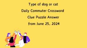 Type of dog or cat Daily Commuter Crossword Clue Puzzle Answer from June 25, 2024