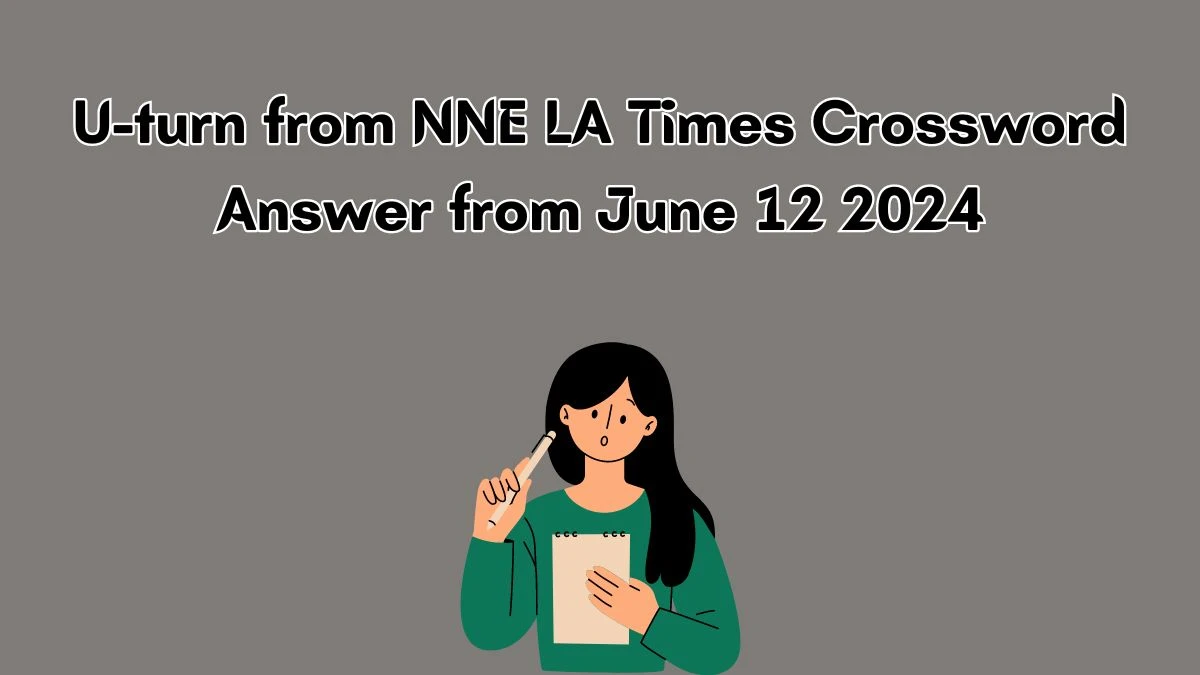 LA Times U-turn from NNE Crossword Clue Puzzle Answer from June 12, 2024