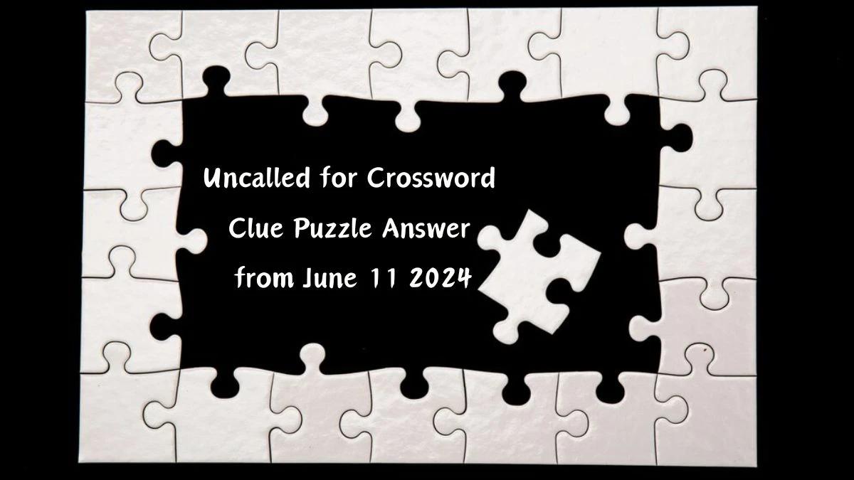 Uncalled for Daily Commuter Crossword Clue Puzzle Answer from June 11, 2024