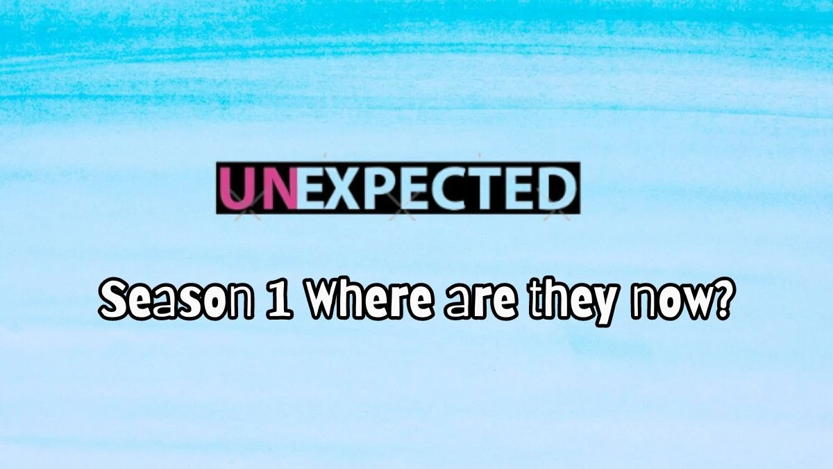 Unexpected Season 1 Where are they now? Who are Still Together?