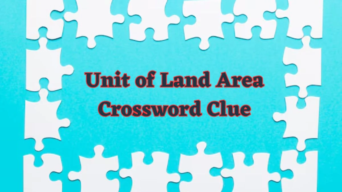 Unit of Land Area Daily Commuter Crossword Clue Puzzle Answer from June 17, 2024