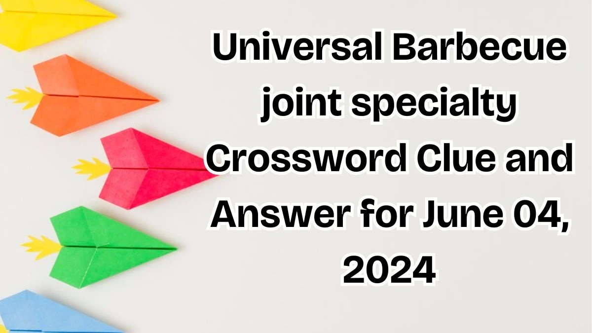 Universal Barbecue joint specialty Crossword Clue and Answer for June 04, 2024