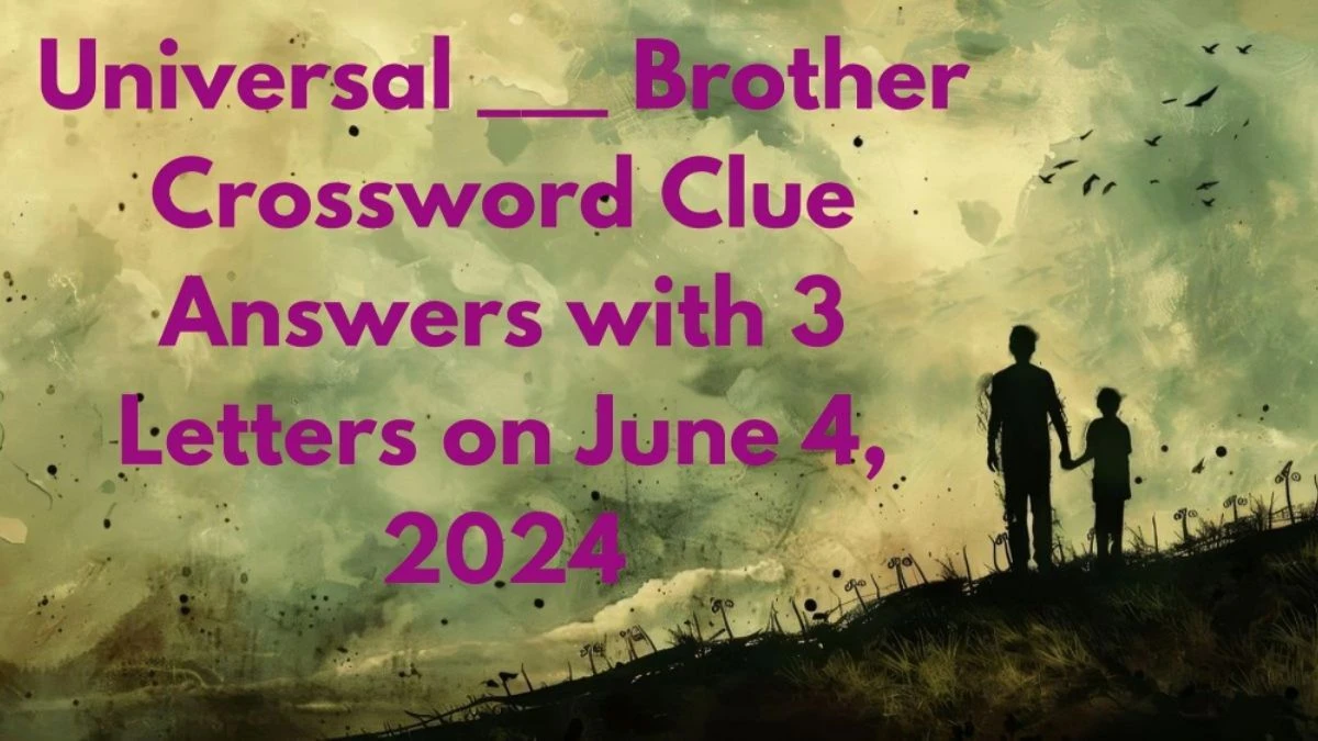 Universal ___ Brother Crossword Clue Answers with 3 Letters on June 4, 2024