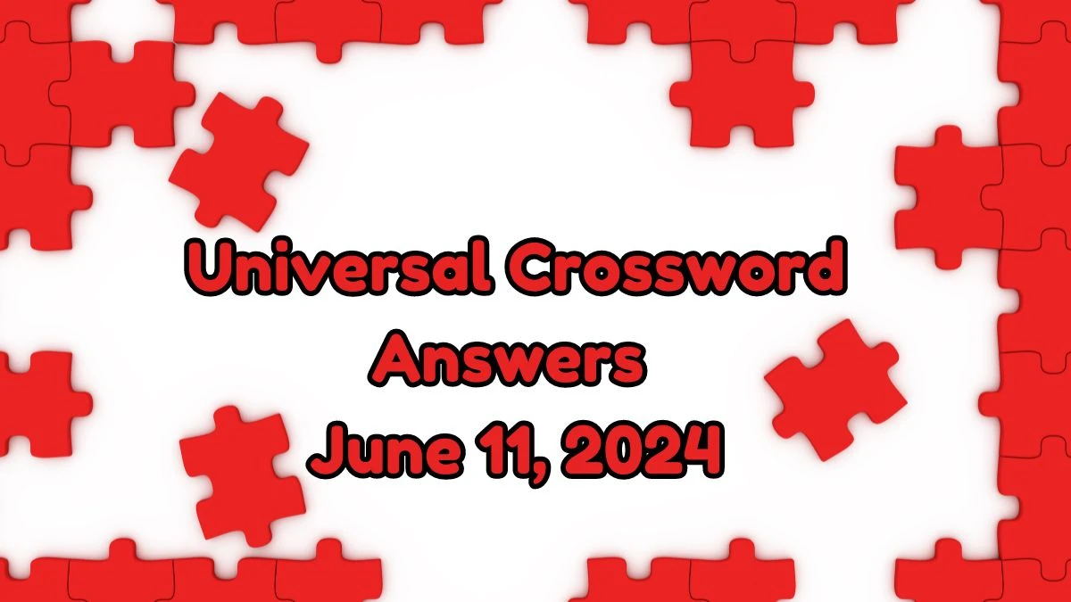 Universal Crossword Answers June 11, 2024