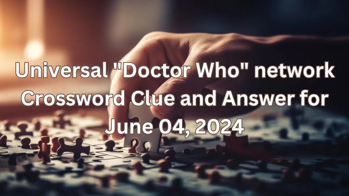 Universal Doctor Who network Crossword Clue and Answer for June 04, 2024