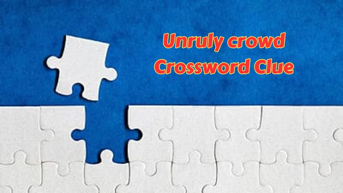 Unruly crowd Daily Commuter Crossword Clue Puzzle Answer from June 28, 2024