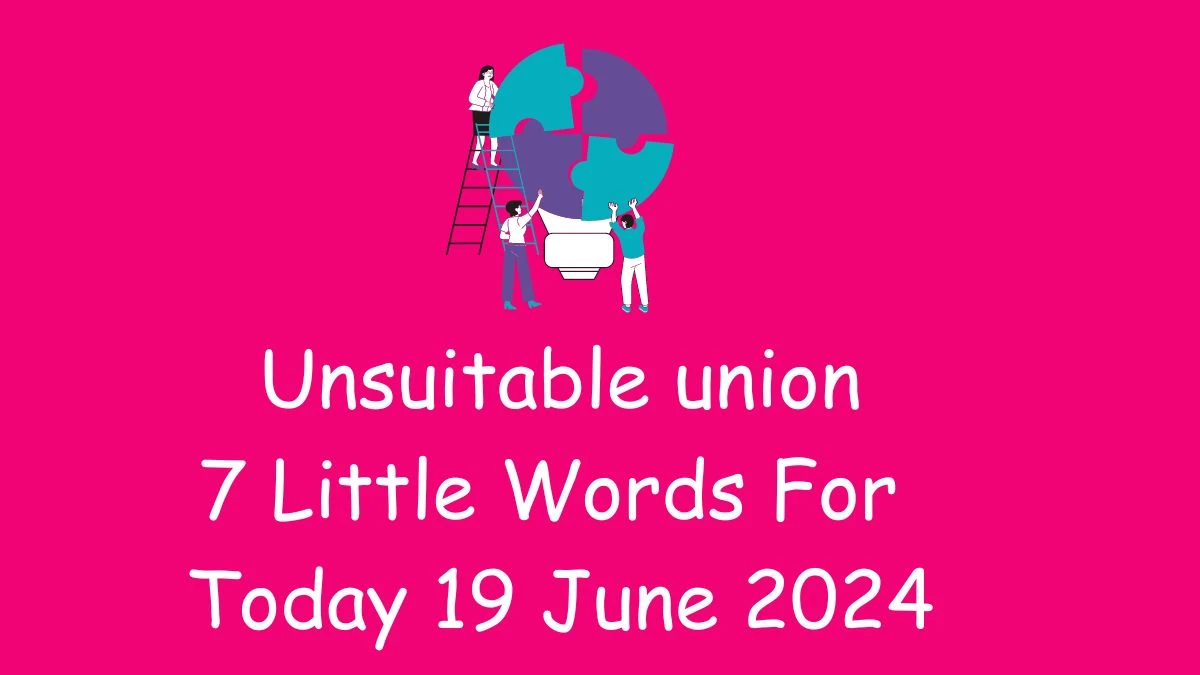 Unsuitable union 7 Little Words Puzzle Answer from June 19, 2024