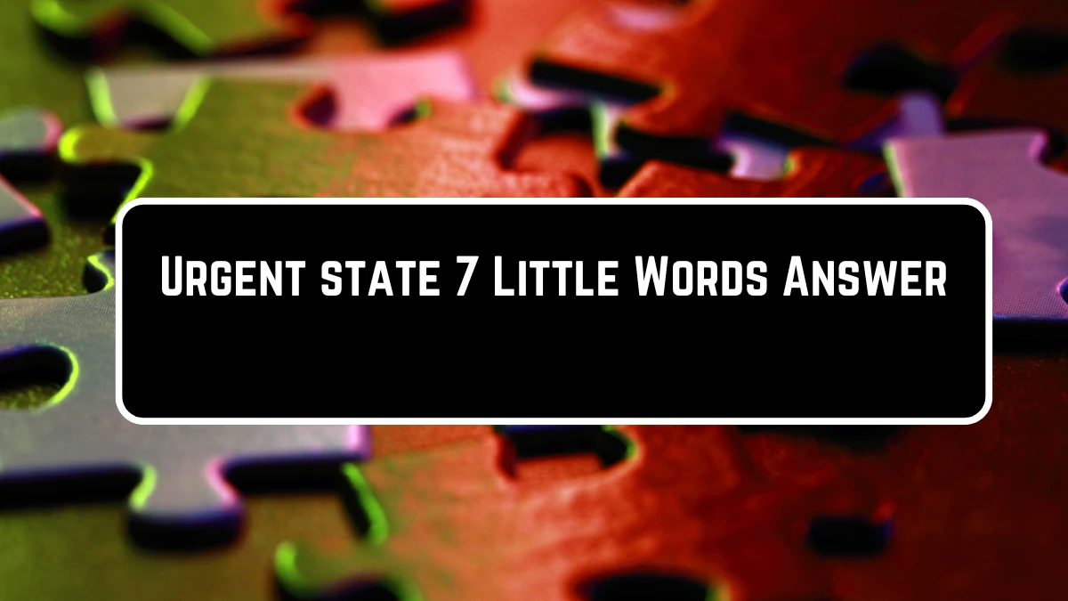 Urgent state 7 Little Words Puzzle Answer from June 23, 2024