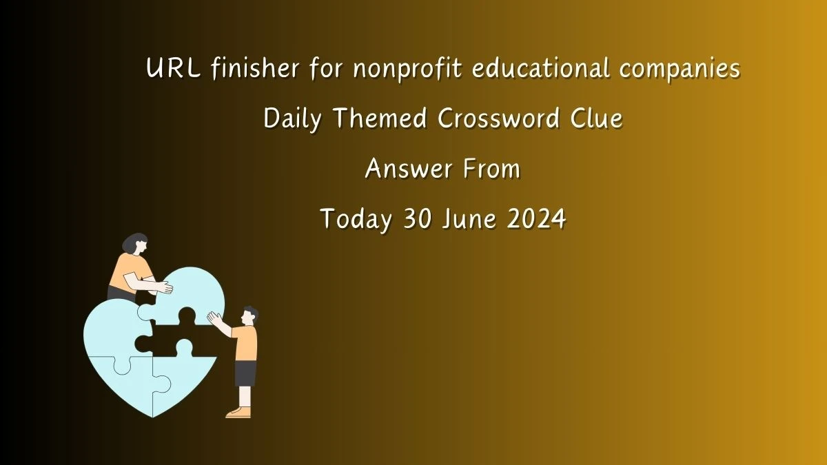 URL finisher for nonprofit educational companies Daily Themed Crossword Clue Puzzle Answer from June 30, 2024