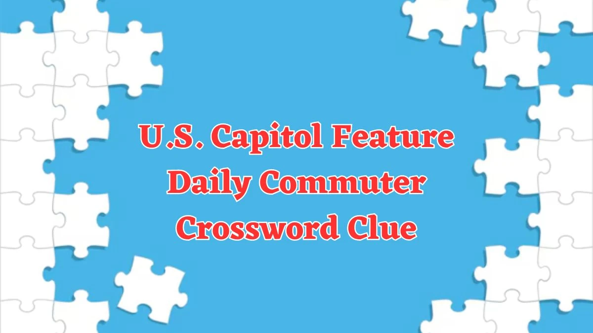 U.S. Capitol Feature Daily Commuter Crossword Clue Puzzle Answer from June 13 2024