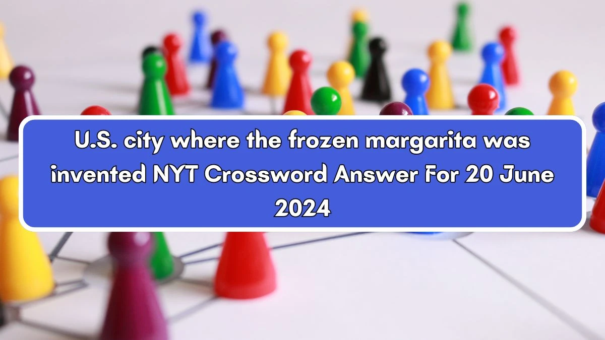 NYT U.S. city where the frozen margarita was invented Crossword Clue Puzzle Answer from June 20, 2024