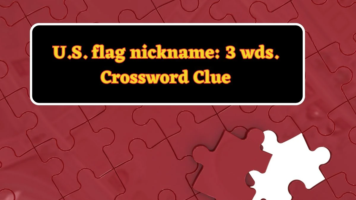 U.S. flag nickname: 3 wds. Daily Commuter Crossword Clue Puzzle Answer from June 14, 2024